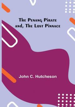 The Penang Pirate and The Lost Pinnace