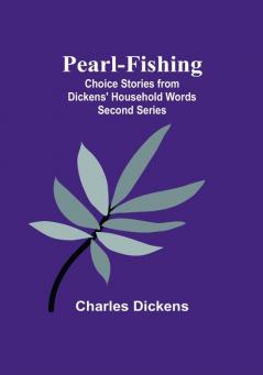 Pearl-Fishing; Choice Stories from Dickens' Household Words; Second Series