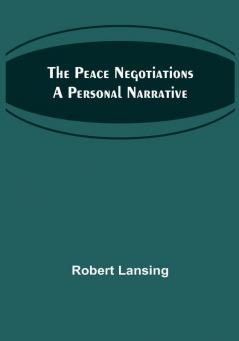 The Peace Negotiations A Personal Narrative