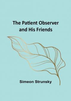 The Patient Observer and His Friends