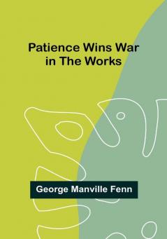 Patience Wins War in the Works