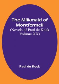 The Milkmaid of Montfermeil (Novels of Paul de Kock|Volume XX)