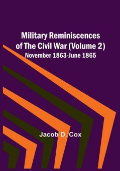 Military Reminiscences of the Civil War Volume 2| November 1863-June 1865