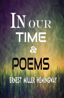 In Our Time & Poems