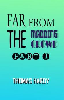 Far from the Madding Crowd Part I