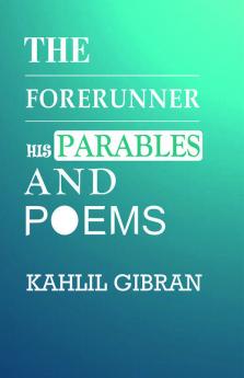 The Forerunner His Parables and Poems