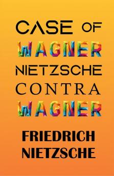 CASE OF WAGNER NIETZSCHE CONTRA WAGNER