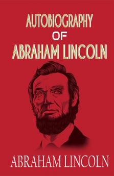 Autobiography of ABRAHAM LINCOLN