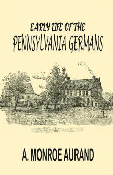 Early Life of the Pennsylvania Germans