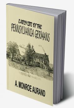 Early Life of the Pennsylvania Germans