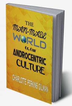 The Man-Made World; Or Our Androcentric Culture