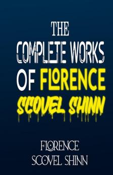 The Complete Works of Florence Scovel Shinn