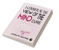 A Common-Sense View of the Mind Cure