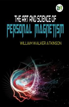 The Art and Science of Personal Magnetism