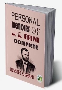 Personal Memoirs of U. S. Grant Complete