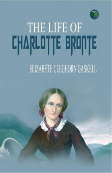 The Life of Charlotte Bronte