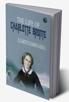 The Life of Charlotte Bronte