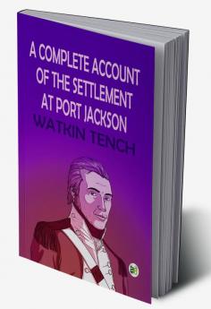 A Complete Account of the Settlement at Port Jackson