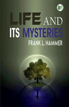 Life and Its Mysteries