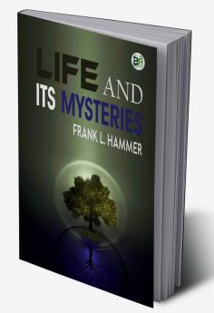 Life and Its Mysteries