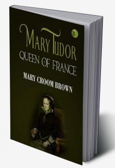 Mary Tudor Queen of France