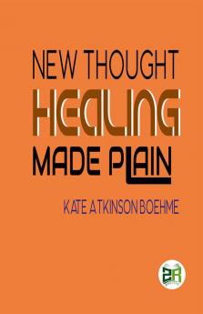 New Thought Healing Made Plain