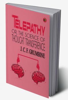 Telepathy Or The Science of Thought Transference