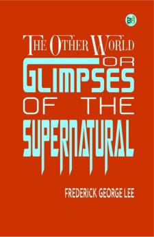 The Other World; or Glimpses of the Supernatural