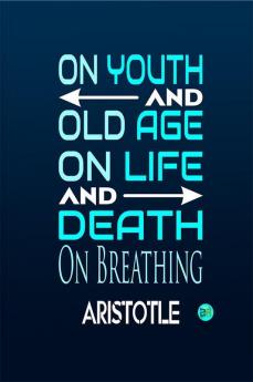 On Youth And Old Age On Life And Death On Breathing