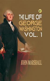 The Life of George Washington Vol. 1