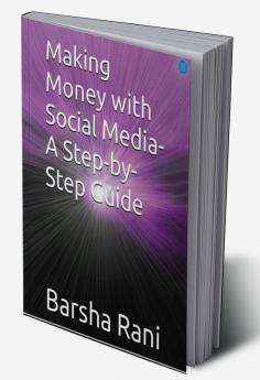 Making Money with Social Media: A Step-by-Step Guide