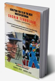 Sculpting You to Be the Next Master Batsman: Sachin Tendulkar-----a Coach's Confessions