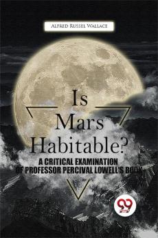 Is Mars Habitable? A Critical Examination Of Professor Percival Lowell'S Book