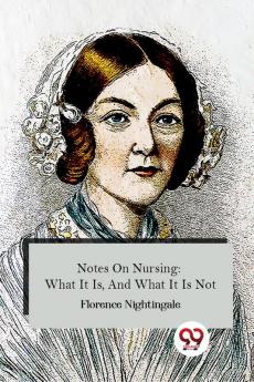 Notes On Nursing: What It Is And What It Is Not