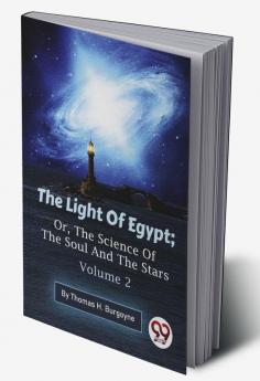 The Light Of Egypt; Or The Science Of The Soul And The Stars — Volume 2