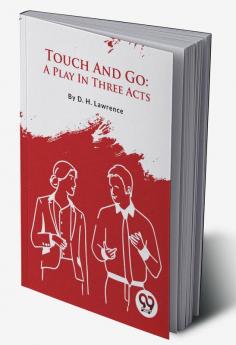 Touch And Go: A Play In Three Acts