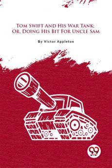 Tom Swift And His War Tank; Or Doing His Bit For Uncle Sam