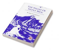 The Valley Of Silent Men: A Story Of The Three River Country