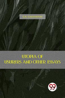 Utopia Of Usurers And Other Essays