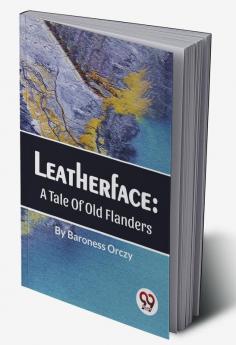 Leatherface : A Tale Of Old Flanders