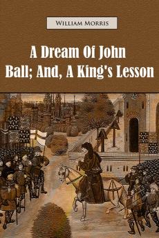 A Dream of John Ball; and A King's Lesson