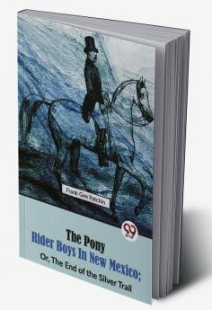 The Pony Rider Boys in New Mexico; Or The End of the Silver Trail