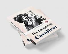 The Laughing Cavalier : The Story Of The Ancestor Of The Scarlet Pimpernel