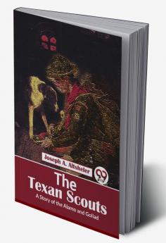 The Texan Scouts A Story of the Alamo and Goliad