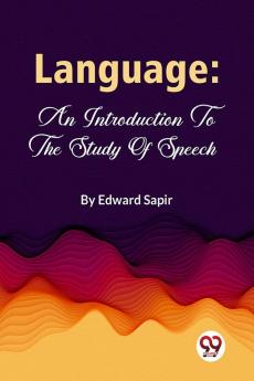 Language: An Introduction To The Study Of Speech