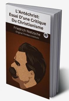 L’Antéchrist: Essai D’une Critique Du Christianisme