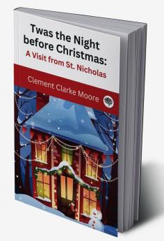 Twas the Night before Christmas: A Visit from St. Nicholas