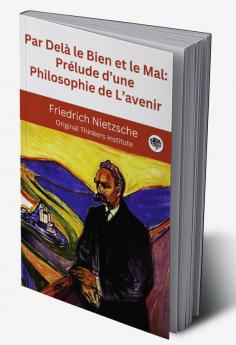 Par Delà le Bien et le Mal: Prélude d’une Philosophie de L’avenir