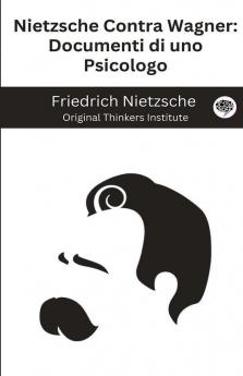 Nietzsche Contra Wagner: Documenti di uno Psicologo