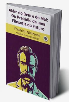 Além do Bem e do Mal: Ou Prelúdio de uma Filosofia do Futuro